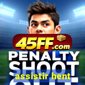 assistir hent